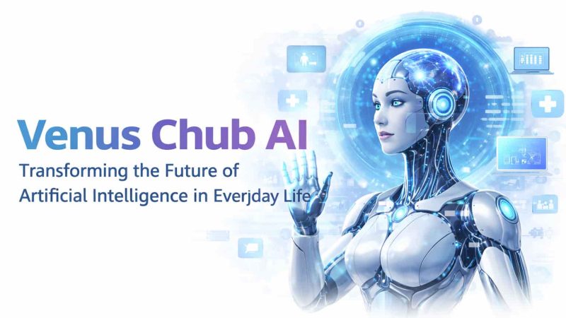 Venus Chub AI: Transforming the Future of Artificial Intelligence in Everyday Life