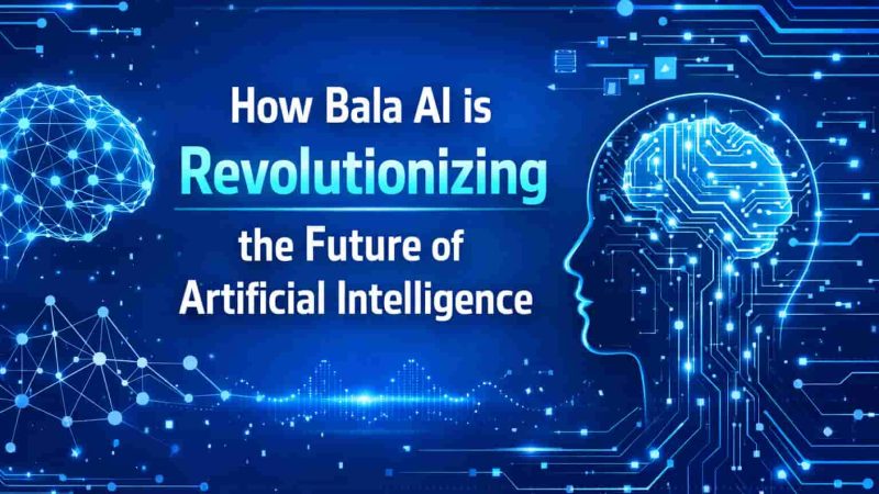 How Bala AI is Revolutionizing the Future of Artificial Intelligence